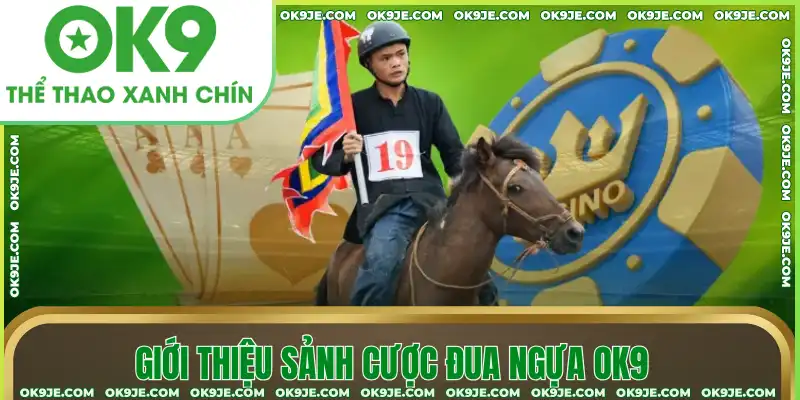 Giới thiệu sảnh cược Đua ngựa OK9 Giới thiệu sảnh cược Đua ngựa OK9