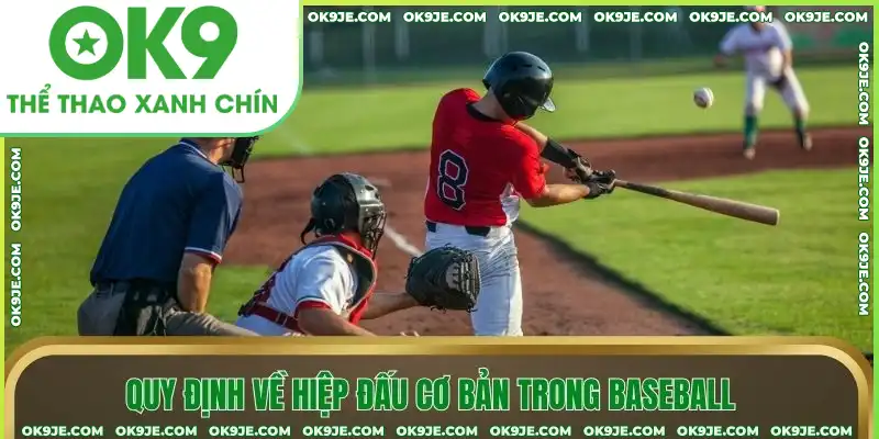 Quy định về hiệp đấu cơ bản trong baseball Quy định về hiệp đấu cơ bản trong baseball
